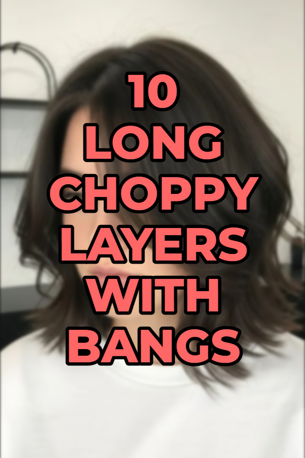 10 Long Choppy Layers with Bangs