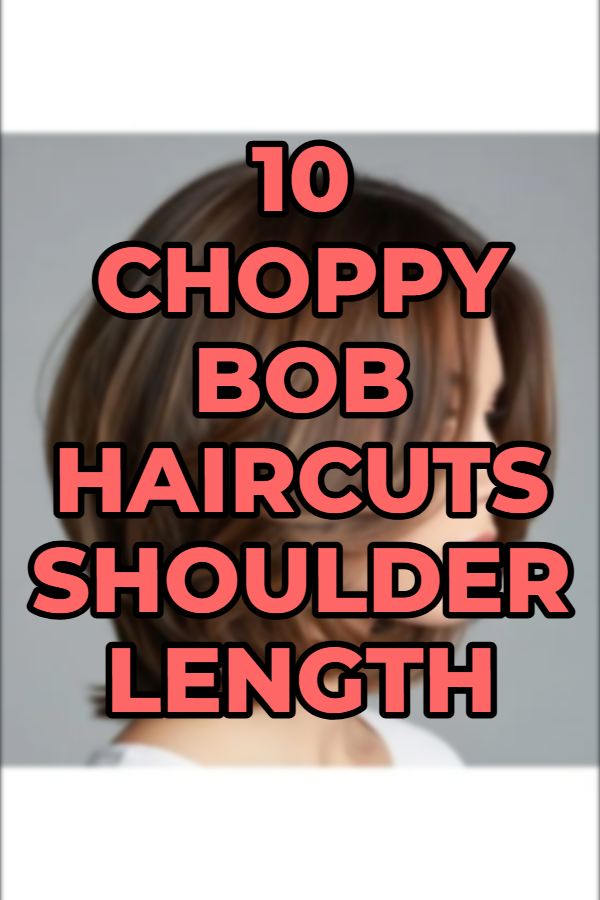 10 Choppy Bob Haircuts Shoulder Length