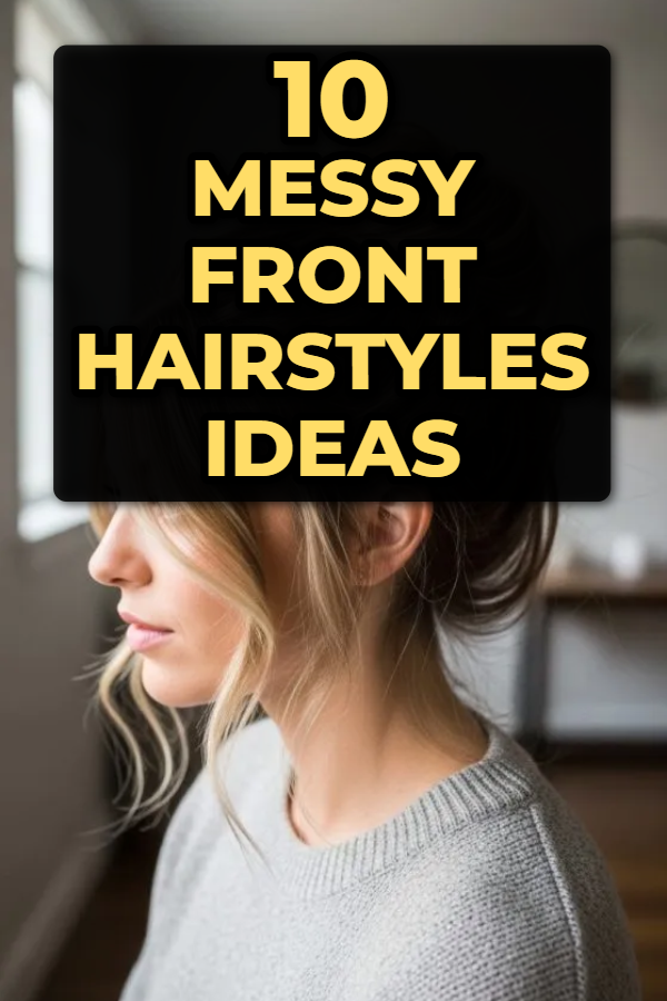 10 Messy Front Hairstyles Ideas