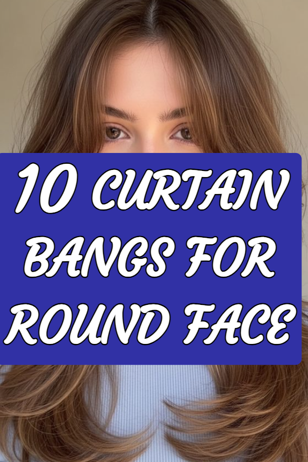 10 Curtain Bangs for Round Face